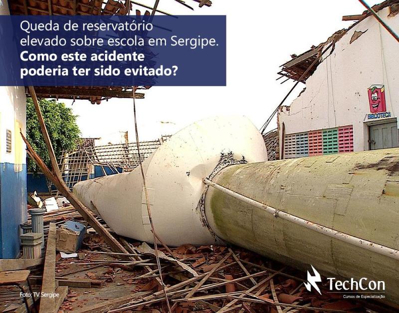 Queda de reservatório elevado sobre escola em Sergipe. Como este acidente poderia ter sido evitado?